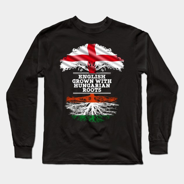 English Grown With Hungarian Roots - Gift for Hungarian With Roots From Hungary Long Sleeve T-Shirt by Country Flags